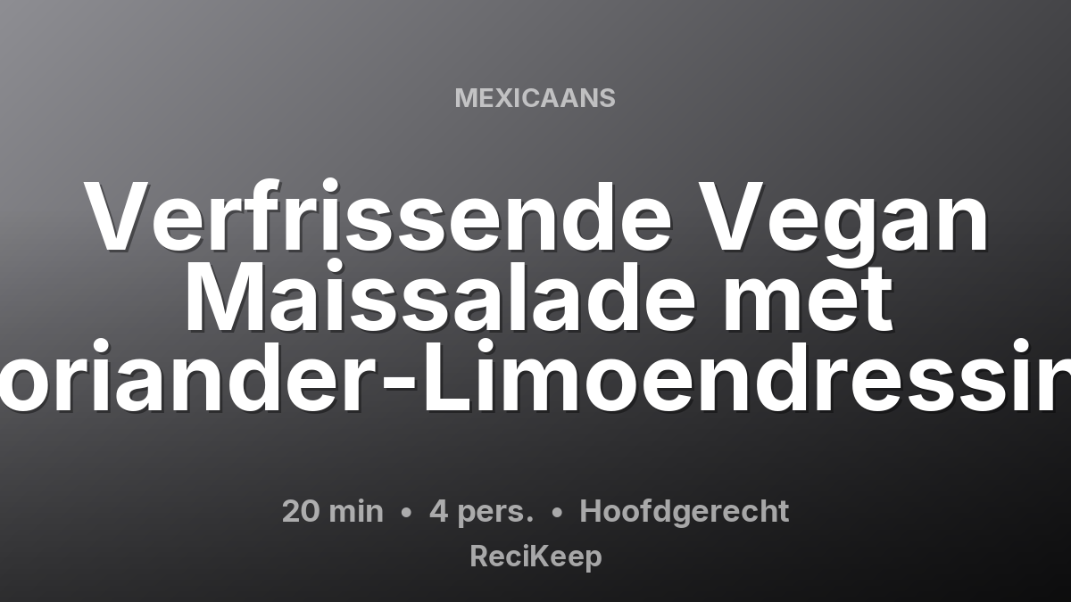 Receptkaart Verfrissende Vegan Maissalade met Koriander-Limoendressing – Hoofdgerecht