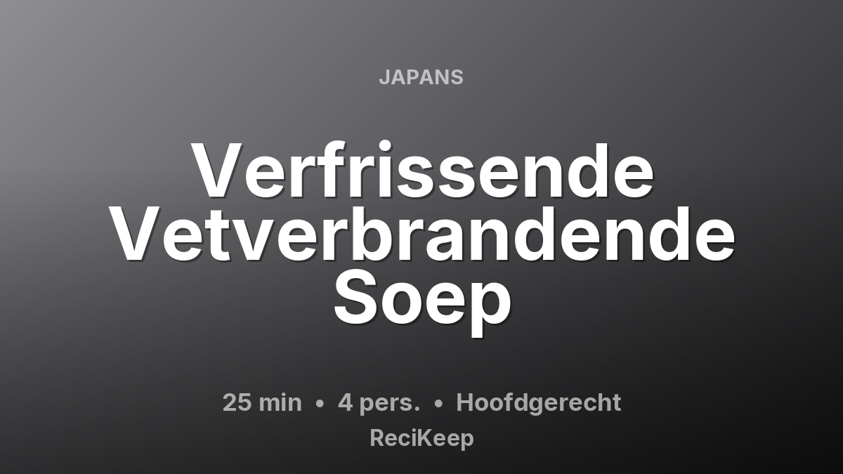 Receptkaart Verfrissende Vetverbrandende Soep – Hoofdgerecht