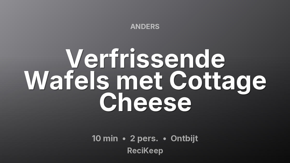 Receptkaart Verfrissende Wafels met Cottage Cheese – Ontbijt