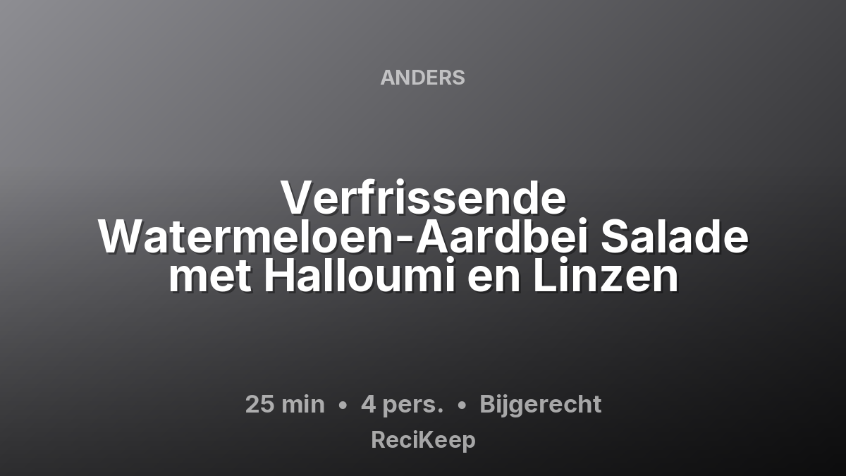 Receptkaart Verfrissende Watermeloen-Aardbei Salade met Halloumi en Linzen – Bijgerecht