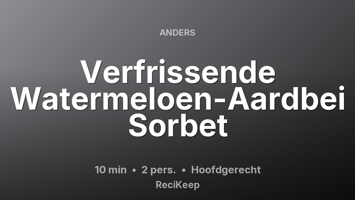 Receptkaart Verfrissende Watermeloen-Aardbei Sorbet – Hoofdgerecht