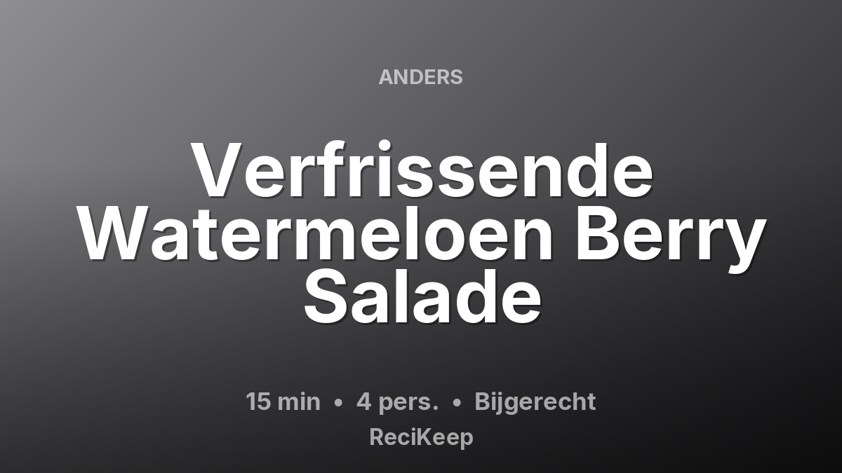 Receptkaart Verfrissende Watermeloen Berry Salade – Bijgerecht