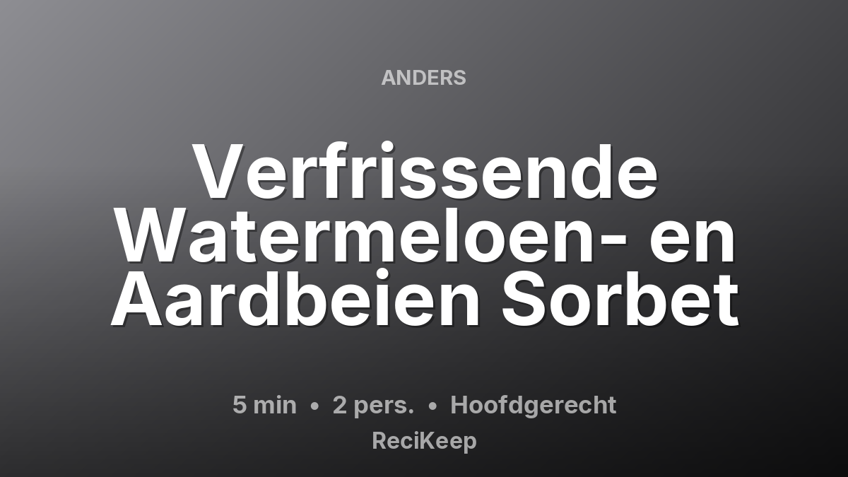 Receptkaart Verfrissende Watermeloen- en Aardbeien Sorbet – Hoofdgerecht