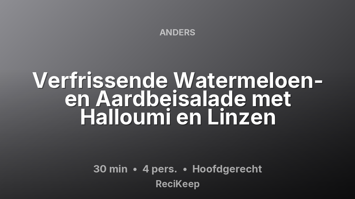 Receptkaart Verfrissende Watermeloen- en Aardbeisalade met Halloumi en Linzen – Hoofdgerecht