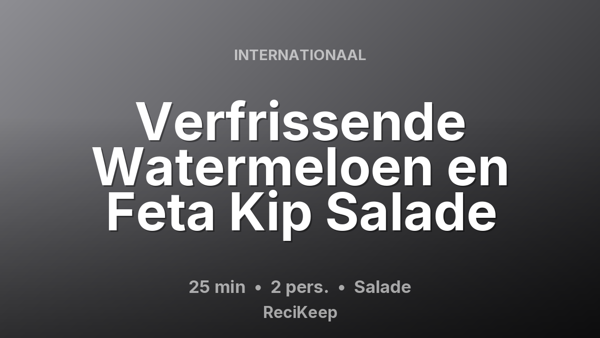 Receptkaart Verfrissende Watermeloen en Feta Kip Salade – Salade