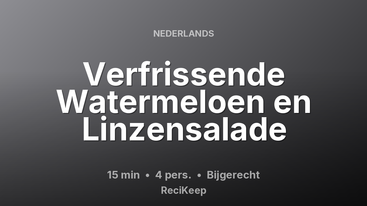 Receptkaart Verfrissende Watermeloen en Linzensalade – Bijgerecht