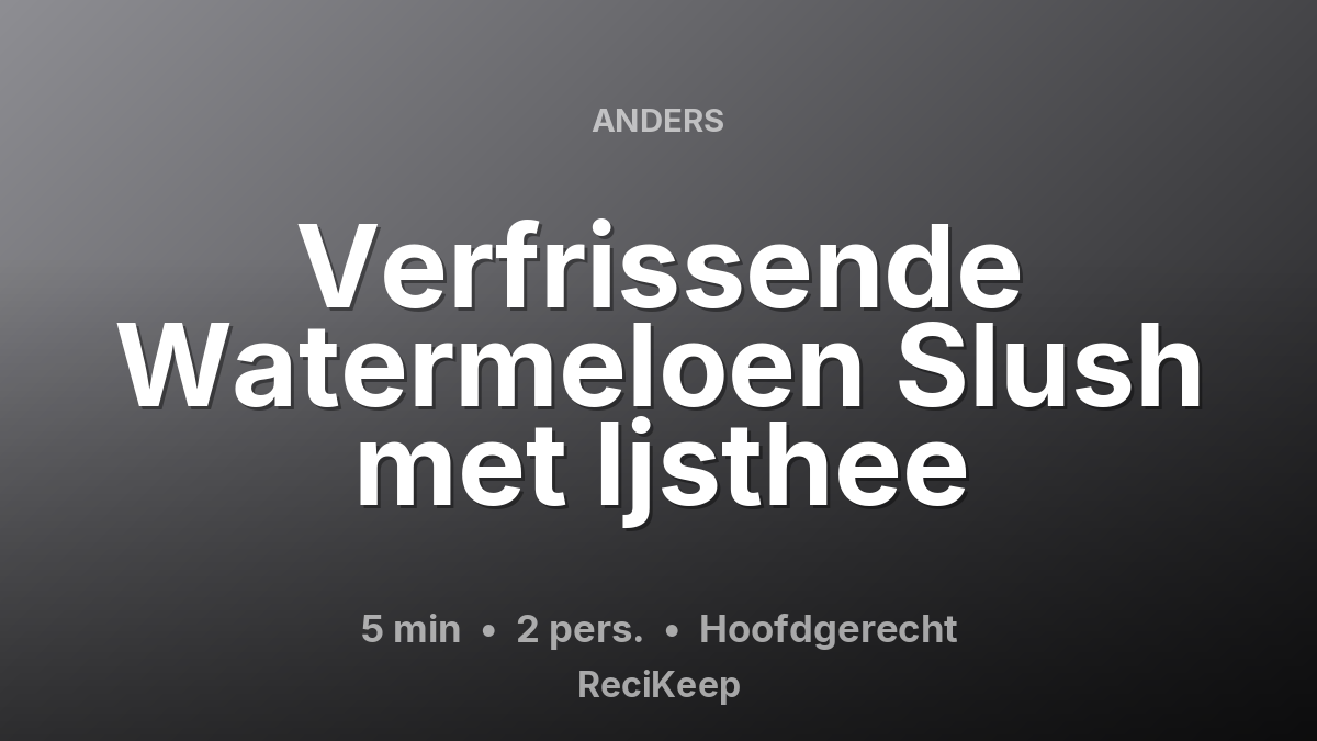 Receptkaart Verfrissende Watermeloen Slush met Ijsthee – Hoofdgerecht