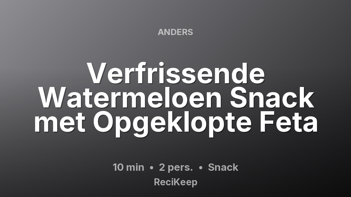 Receptkaart Verfrissende Watermeloen Snack met Opgeklopte Feta – Snack