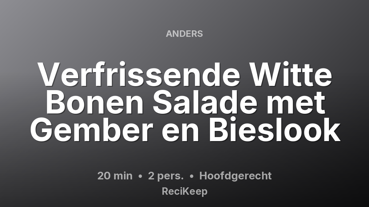 Receptkaart Verfrissende Witte Bonen Salade met Gember en Bieslook – Hoofdgerecht