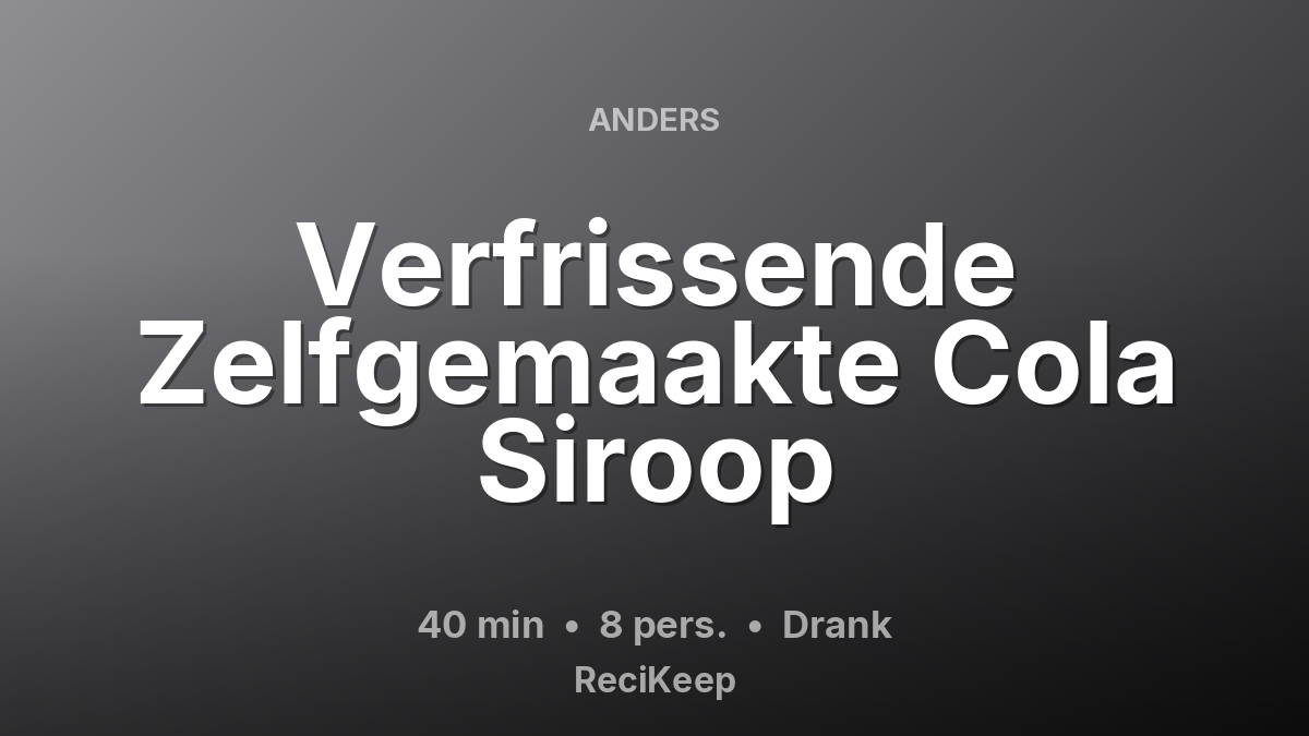 Receptkaart Verfrissende Zelfgemaakte Cola Siroop – Drank