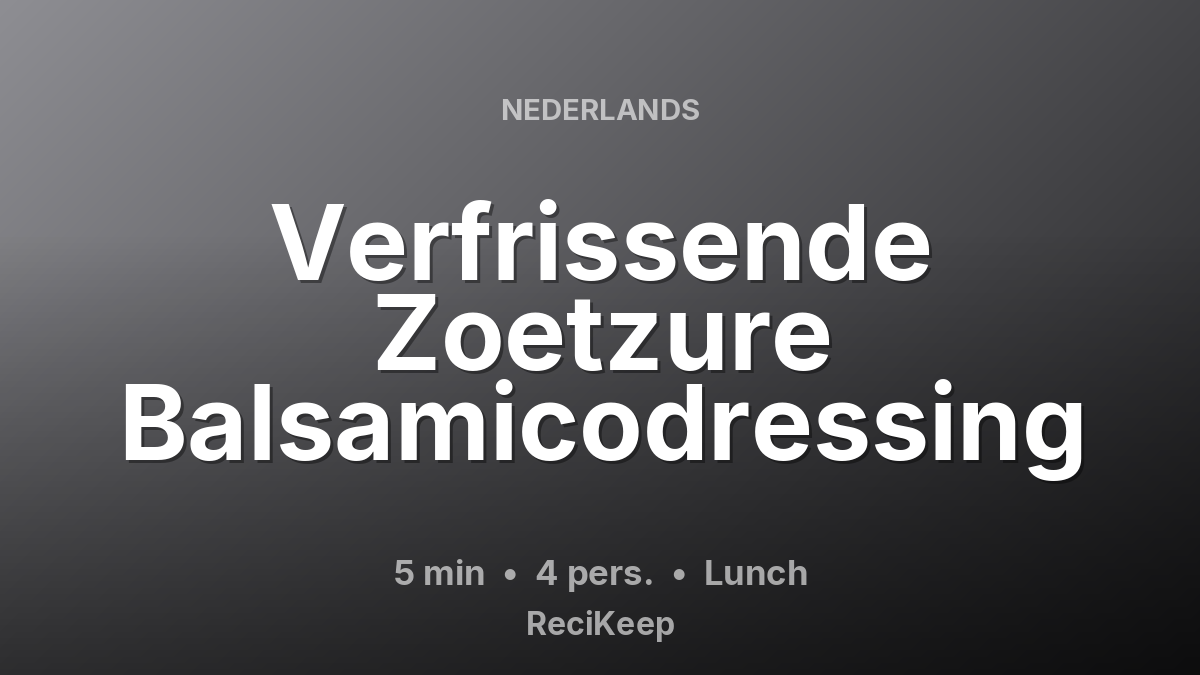 Receptkaart Verfrissende Zoetzure Balsamicodressing – Lunch
