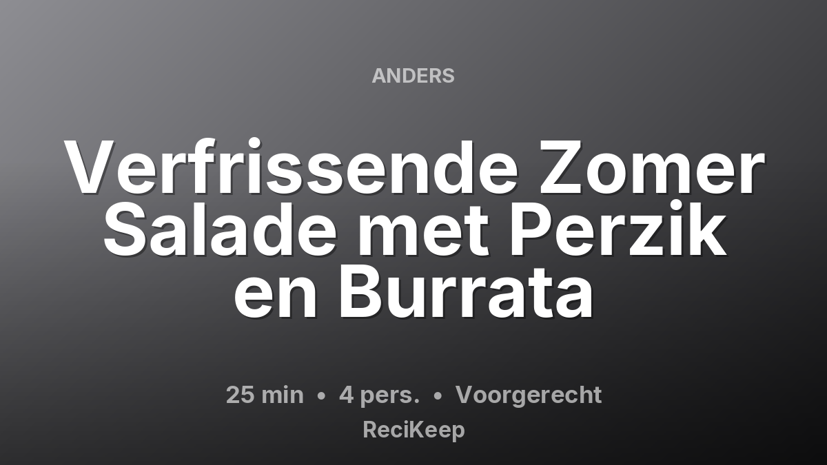 Receptkaart Verfrissende Zomer Salade met Perzik en Burrata – Voorgerecht