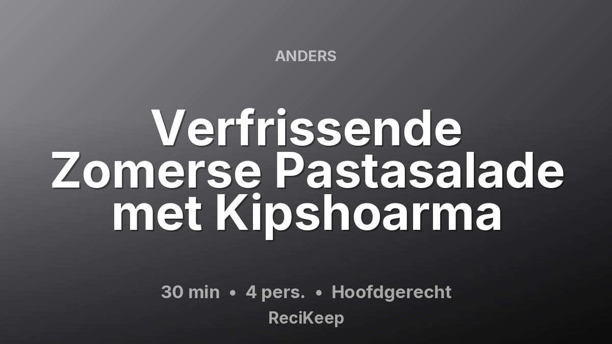 Receptkaart Verfrissende Zomerse Pastasalade met Kipshoarma – Hoofdgerecht