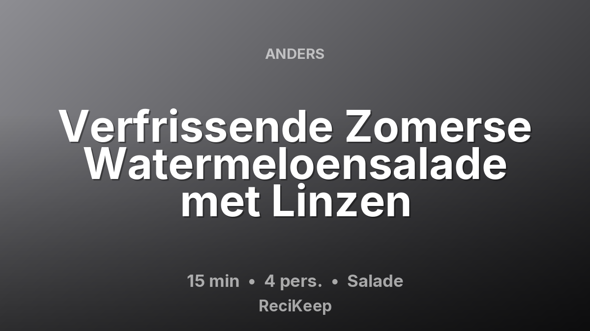 Receptkaart Verfrissende Zomerse Watermeloensalade met Linzen – Salade