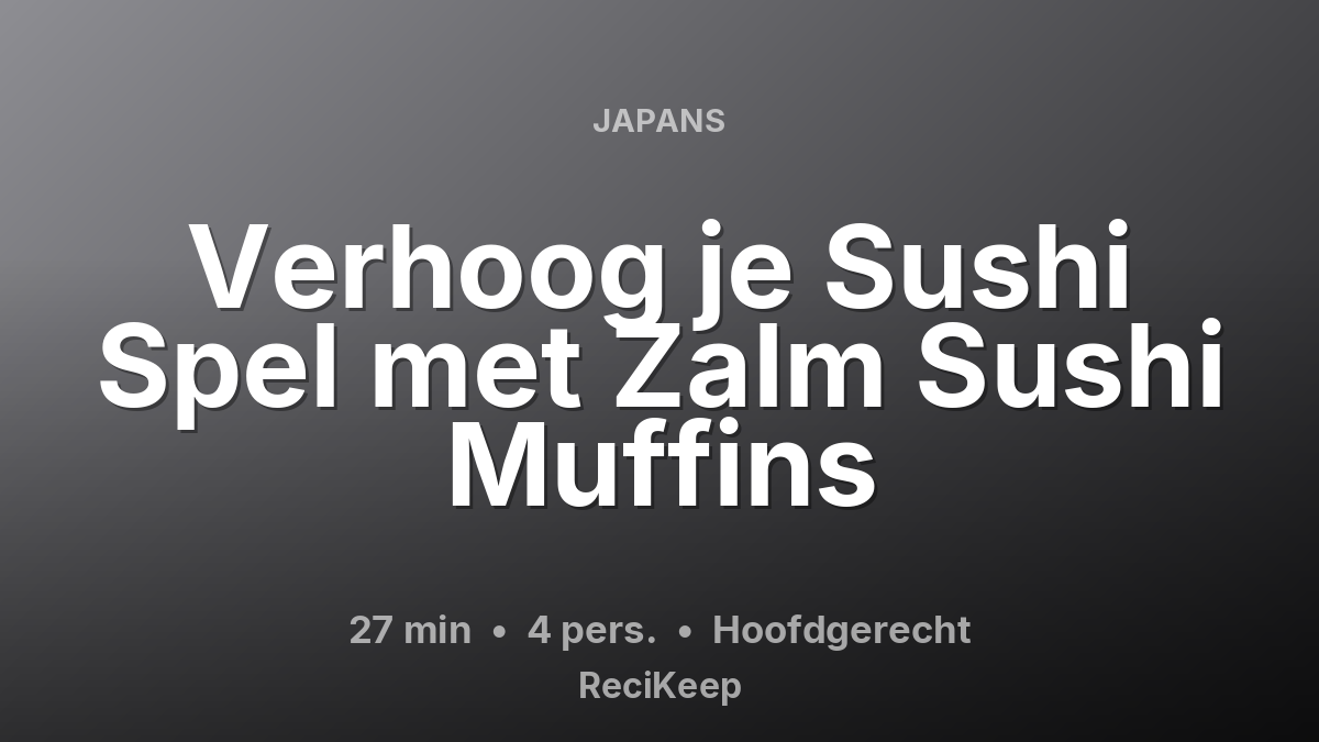 Receptkaart Verhoog je Sushi Spel met Zalm Sushi Muffins – Hoofdgerecht