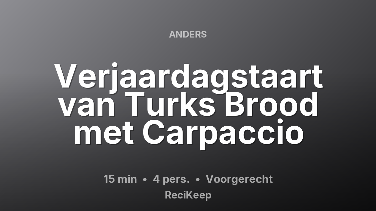 Receptkaart Verjaardagstaart van Turks Brood met Carpaccio – Voorgerecht