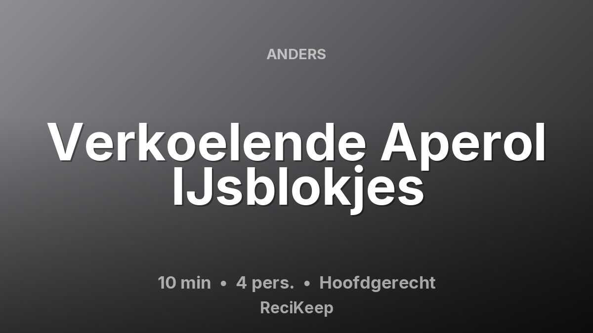 Receptkaart Verkoelende Aperol IJsblokjes – Hoofdgerecht