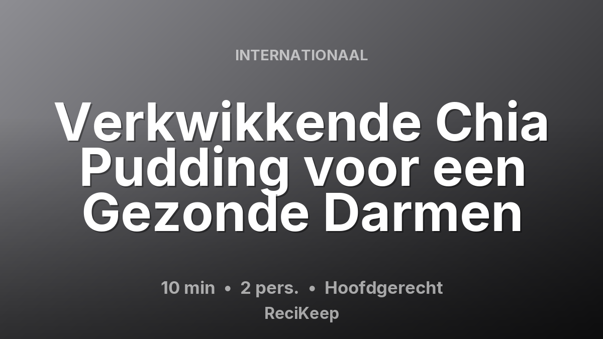 Receptkaart Verkwikkende Chia Pudding voor een Gezonde Darmen – Hoofdgerecht