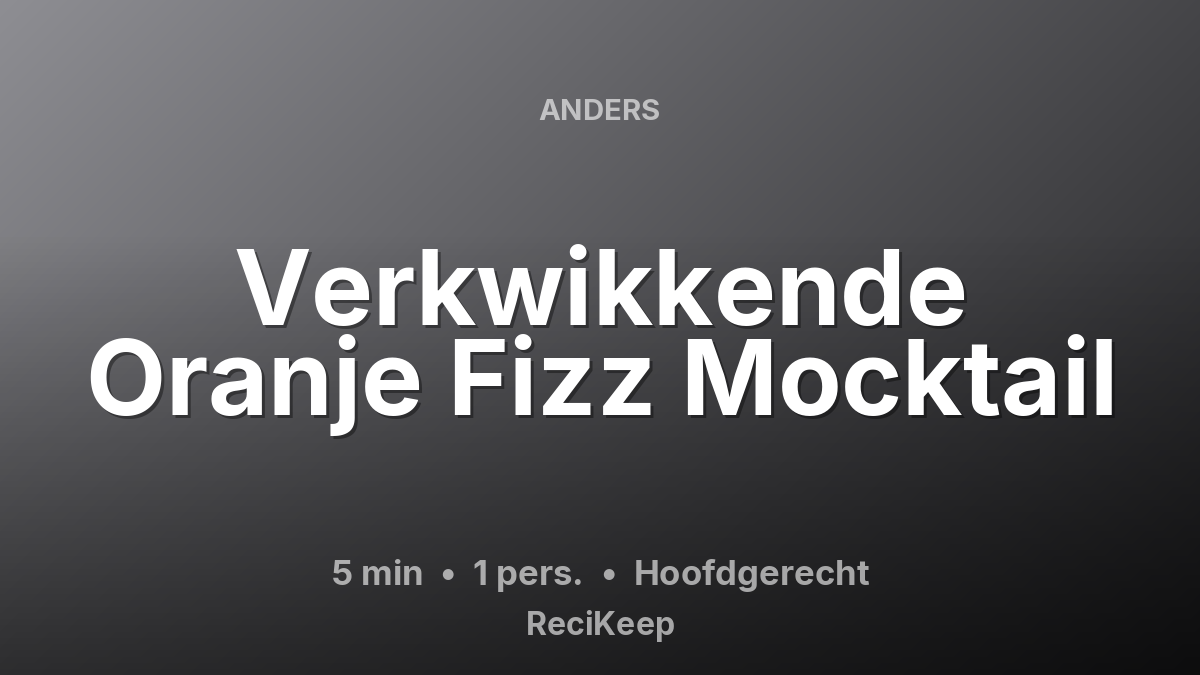 Receptkaart Verkwikkende Oranje Fizz Mocktail – Hoofdgerecht