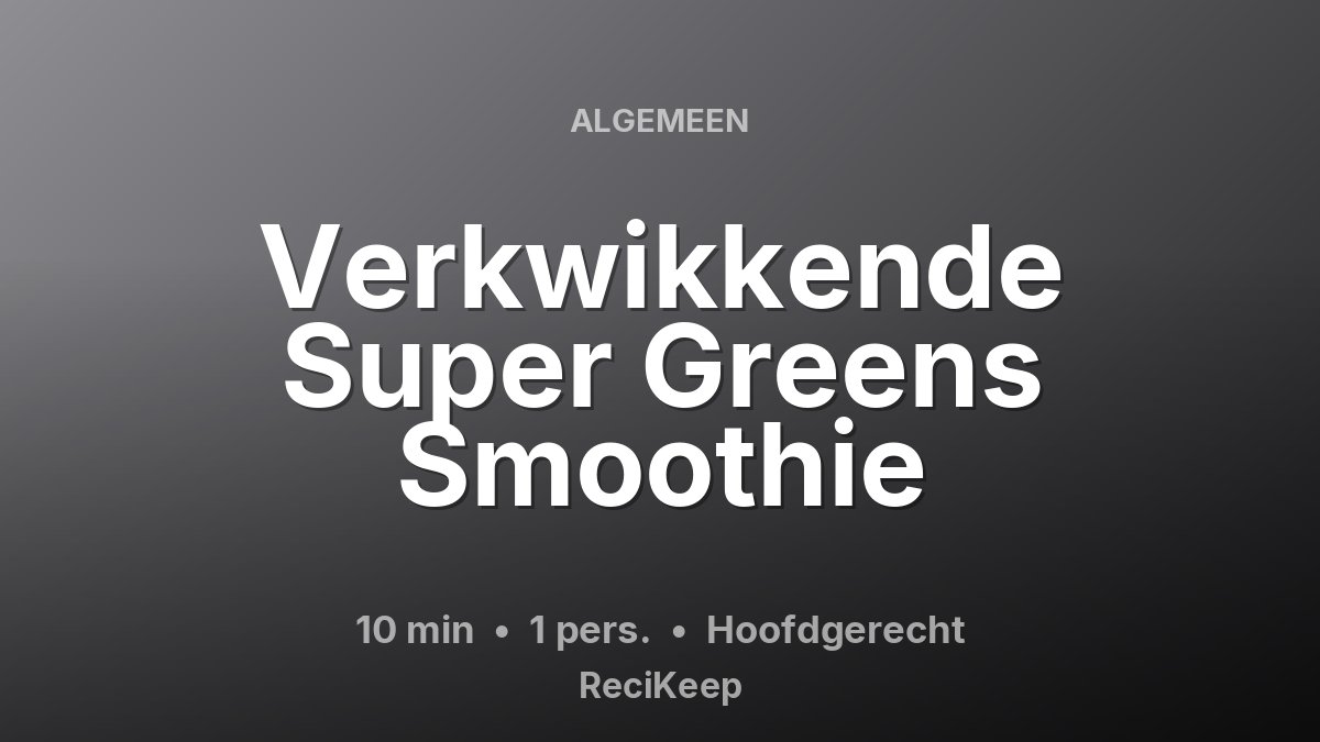Receptkaart Verkwikkende Super Greens Smoothie – Hoofdgerecht