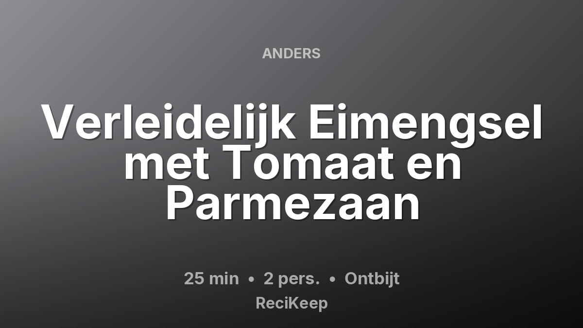 Receptkaart Verleidelijk Eimengsel met Tomaat en Parmezaan – Ontbijt