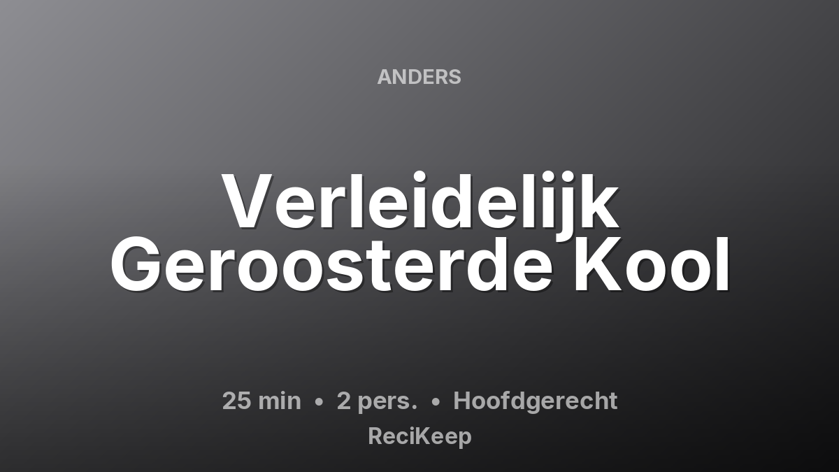 Receptkaart Verleidelijk Geroosterde Kool – Hoofdgerecht