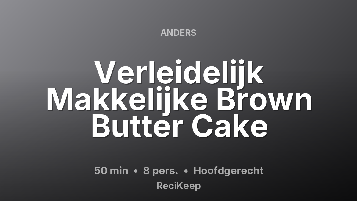 Receptkaart Verleidelijk Makkelijke Brown Butter Cake – Hoofdgerecht