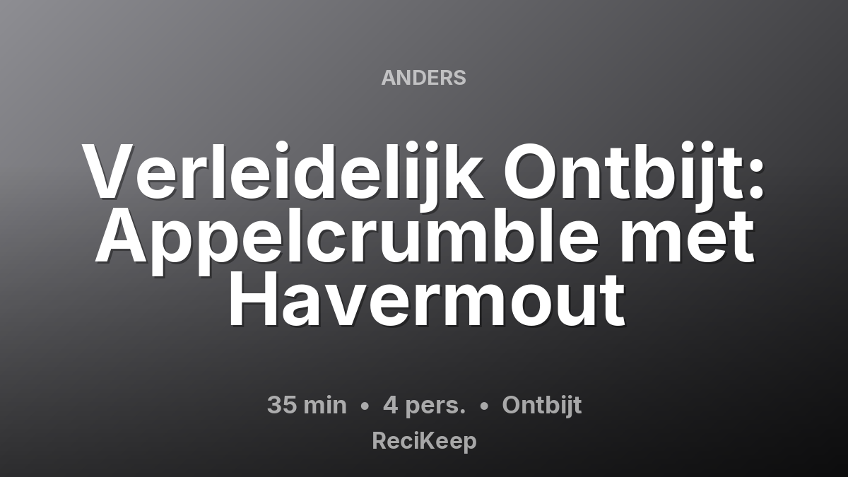 Receptkaart Verleidelijk Ontbijt: Appelcrumble met Havermout – Ontbijt