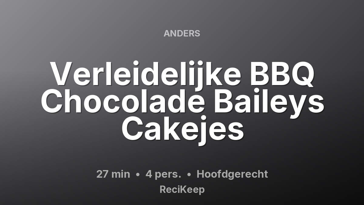 Receptkaart Verleidelijke BBQ Chocolade Baileys Cakejes – Hoofdgerecht