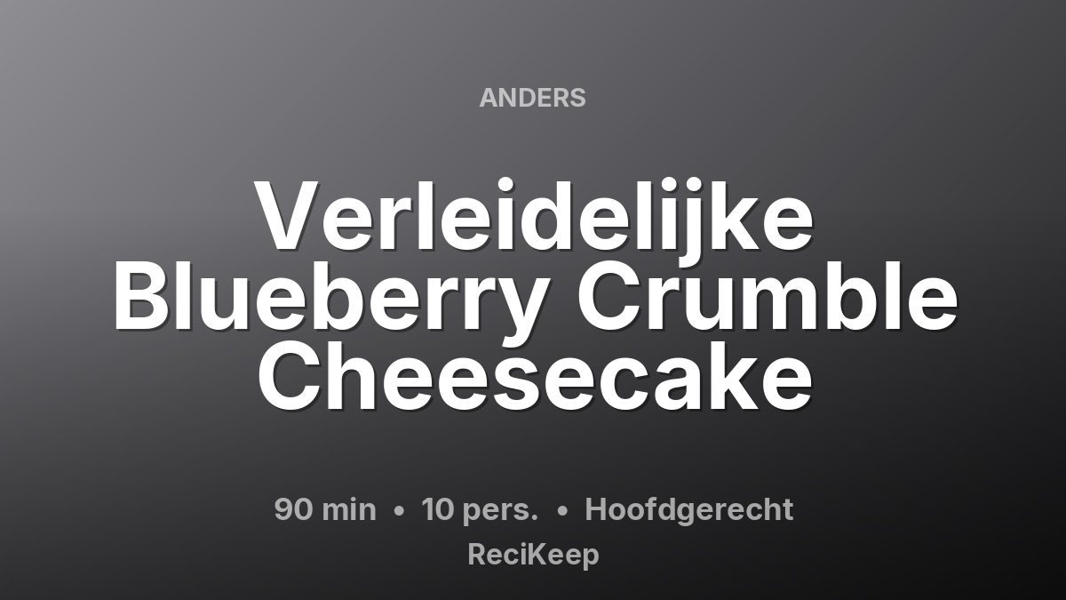 Receptkaart Verleidelijke Blueberry Crumble Cheesecake – Hoofdgerecht