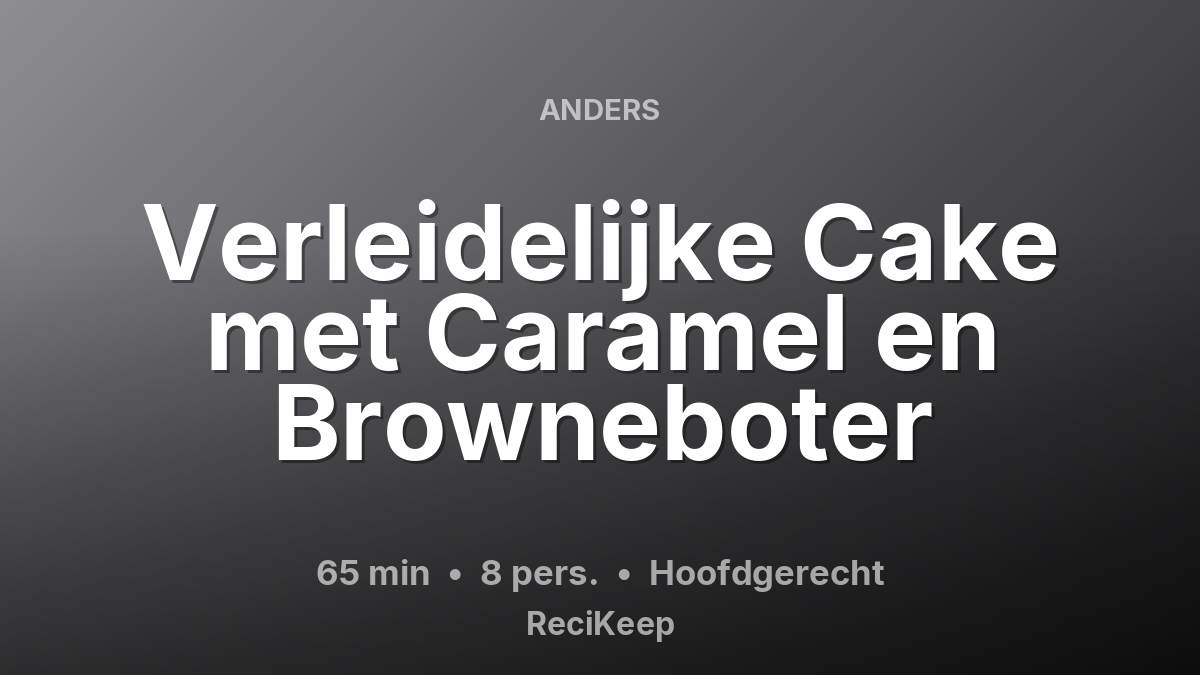Receptkaart Verleidelijke Cake met Caramel en Browneboter – Hoofdgerecht