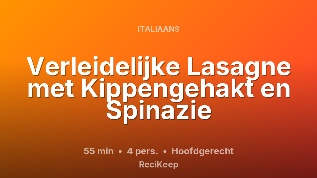 Receptkaart Verleidelijke Lasagne met Kippengehakt en Spinazie – Hoofdgerecht