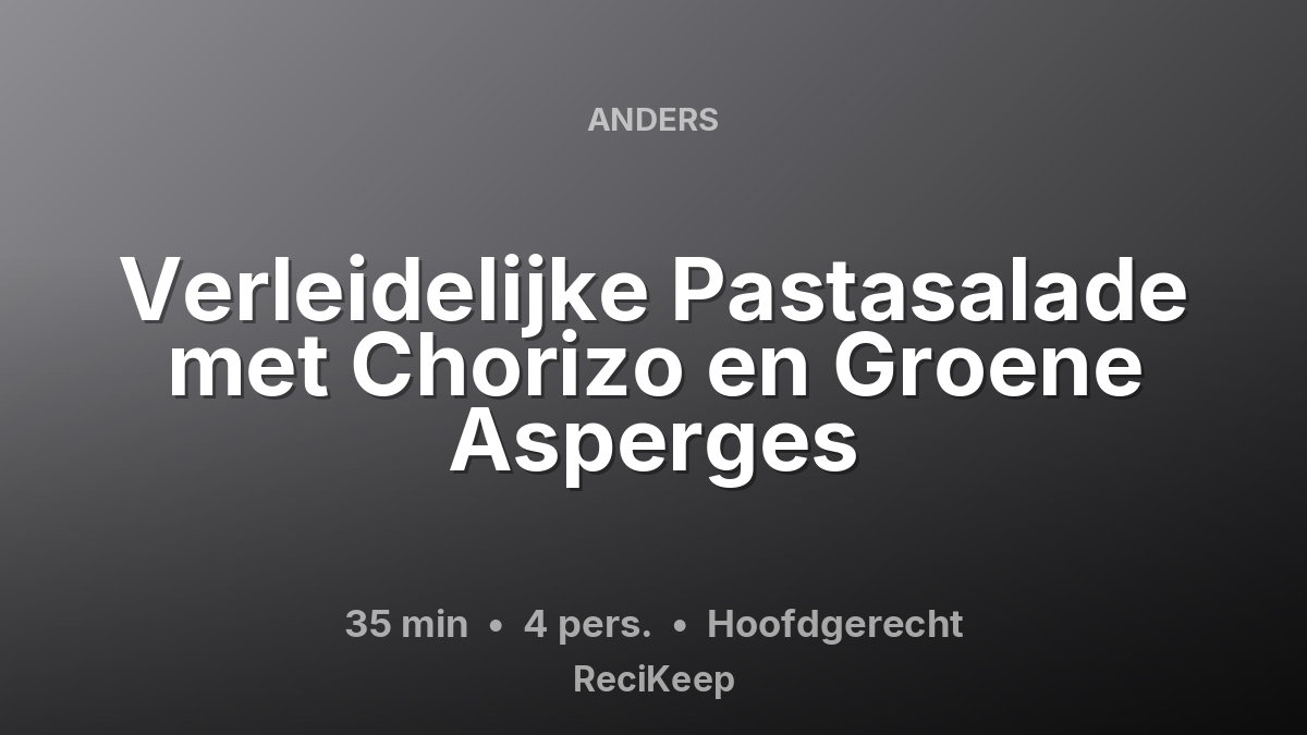 Receptkaart Verleidelijke Pastasalade met Chorizo en Groene Asperges – Hoofdgerecht
