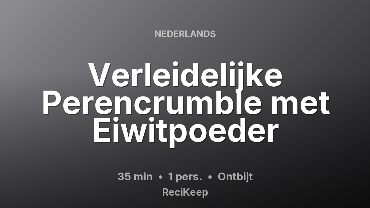 Receptkaart Verleidelijke Perencrumble met Eiwitpoeder – Ontbijt