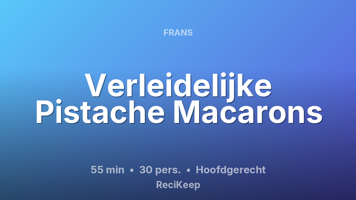 Receptkaart Verleidelijke Pistache Macarons – Hoofdgerecht