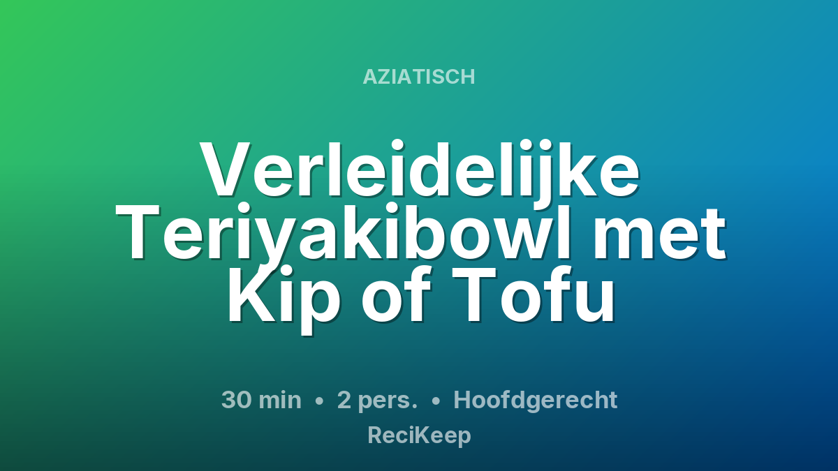 Receptkaart Verleidelijke Teriyakibowl met Kip of Tofu – Hoofdgerecht