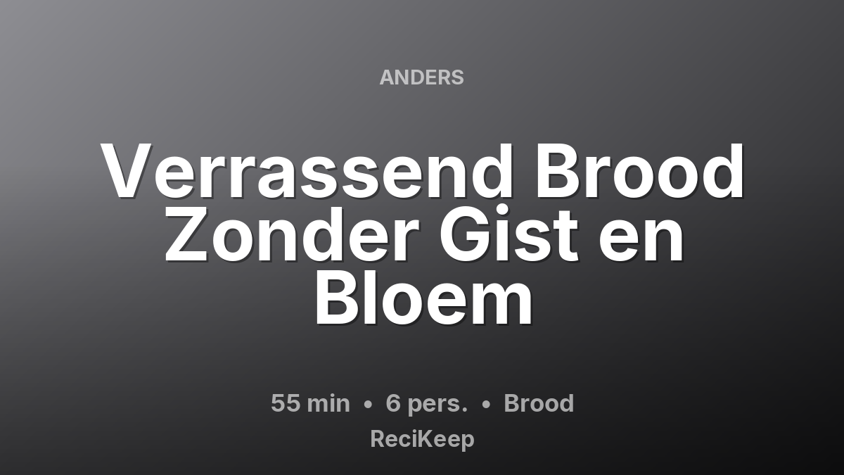 Receptkaart Verrassend Brood Zonder Gist en Bloem – Brood