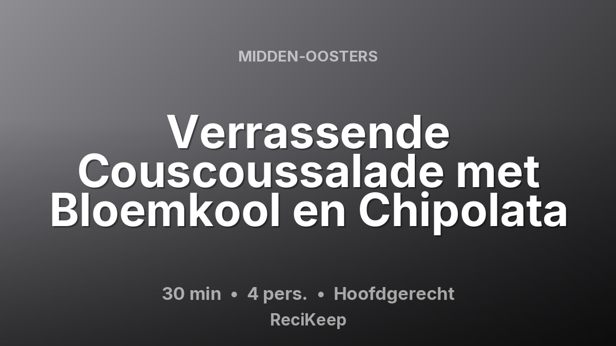 Receptkaart Verrassende Couscoussalade met Bloemkool en Chipolata – Hoofdgerecht