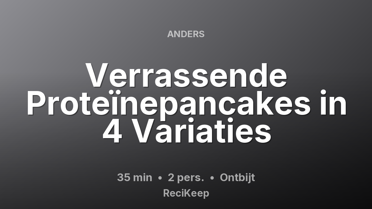 Receptkaart Verrassende Proteïnepancakes in 4 Variaties – Ontbijt