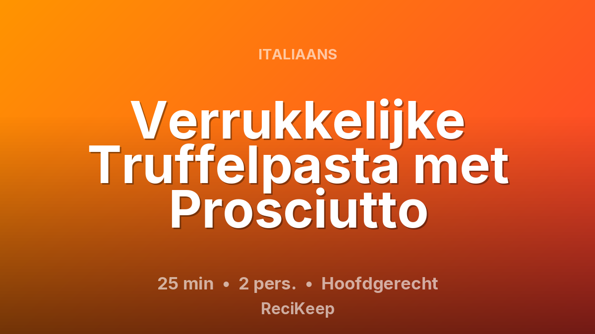 Receptkaart Verrukkelijke Truffelpasta met Prosciutto – Hoofdgerecht