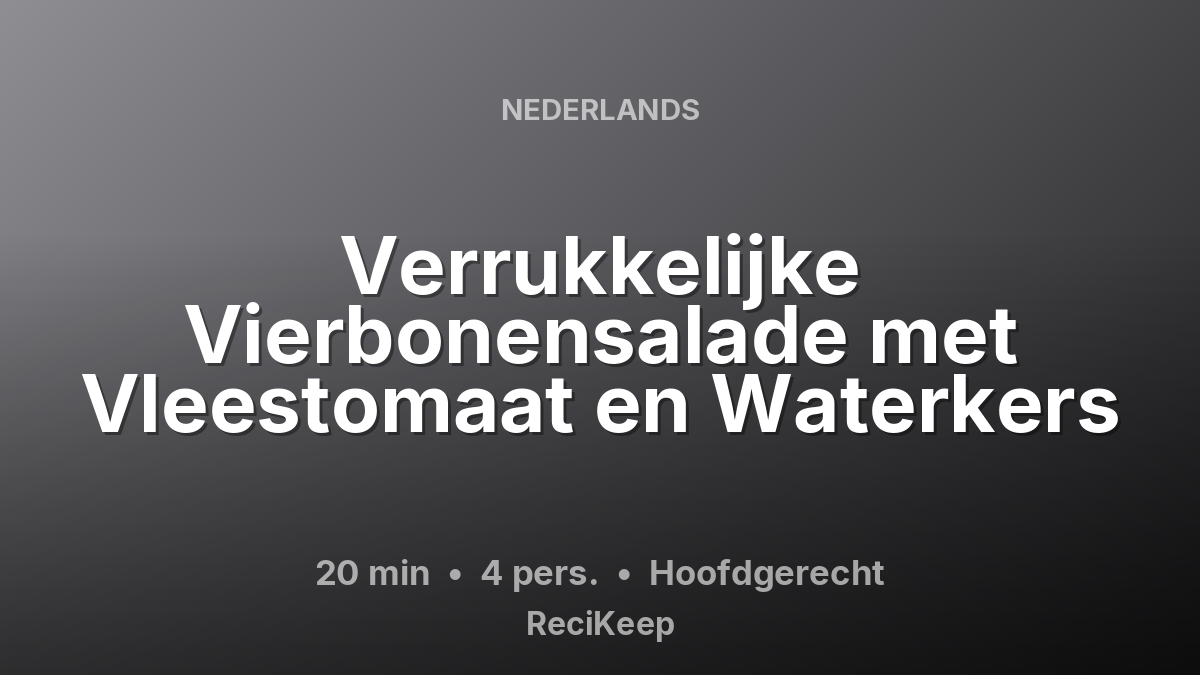 Receptkaart Verrukkelijke Vierbonensalade met Vleestomaat en Waterkers – Hoofdgerecht