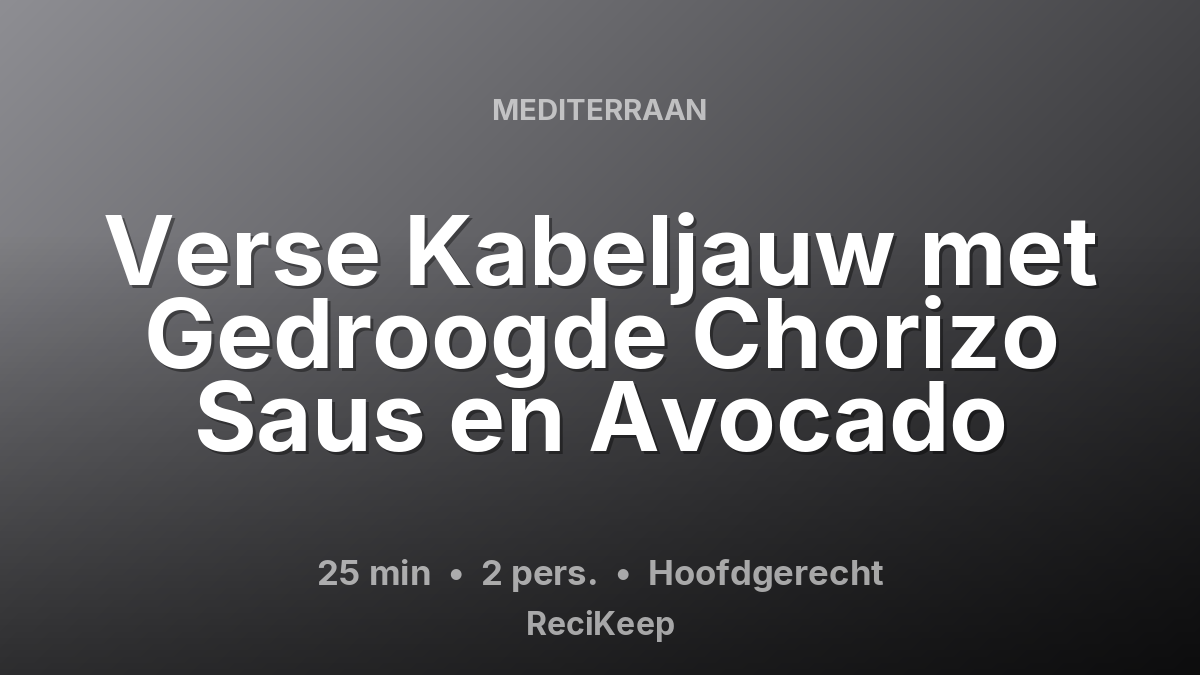 Receptkaart Verse Kabeljauw met Gedroogde Chorizo Saus en Avocado – Hoofdgerecht