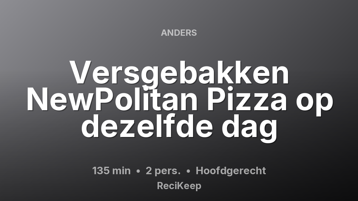 Receptkaart Versgebakken NewPolitan Pizza op dezelfde dag – Hoofdgerecht