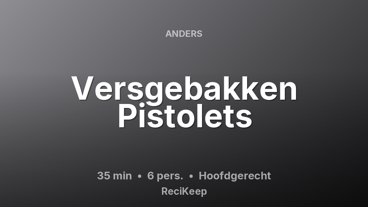 Receptkaart Versgebakken Pistolets – Hoofdgerecht