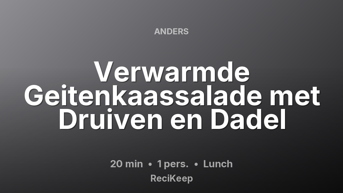Receptkaart Verwarmde Geitenkaassalade met Druiven en Dadel – Lunch