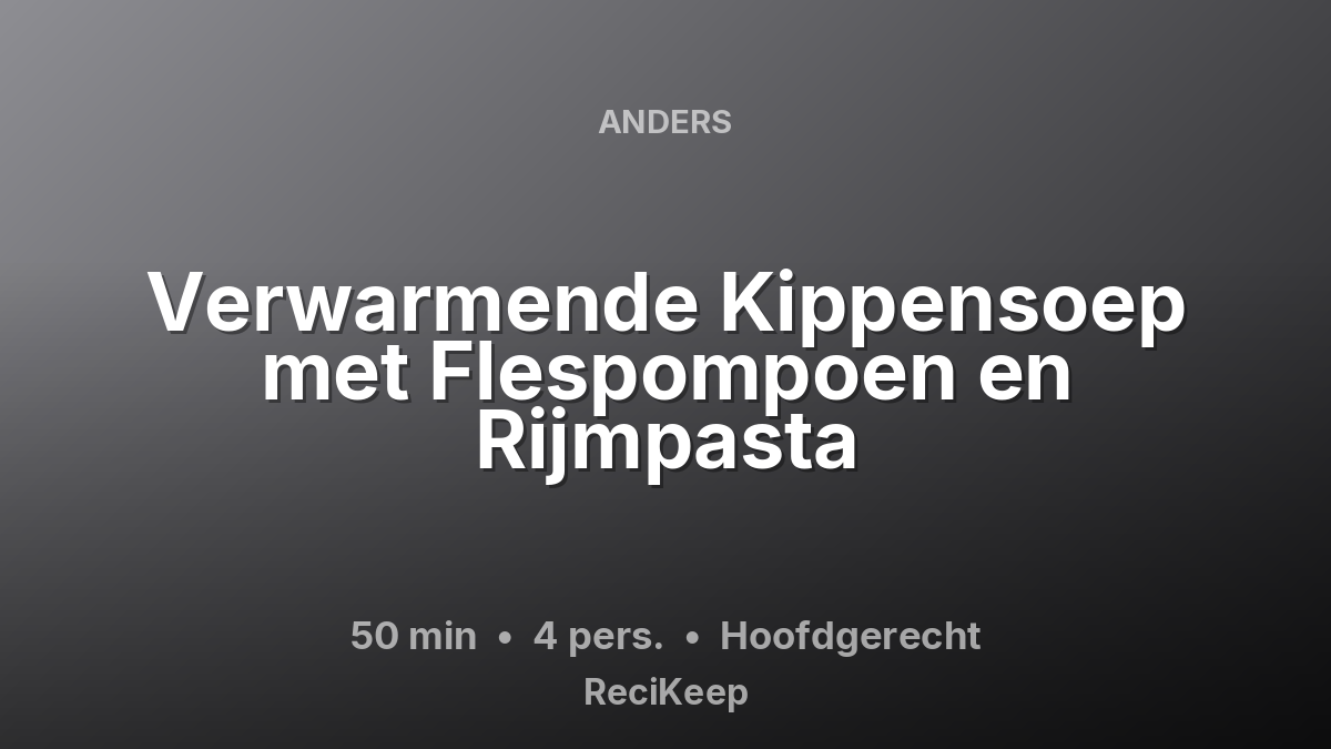 Receptkaart Verwarmende Kippensoep met Flespompoen en Rijmpasta – Hoofdgerecht