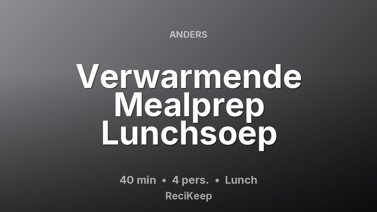 Receptkaart Verwarmende Mealprep Lunchsoep – Lunch