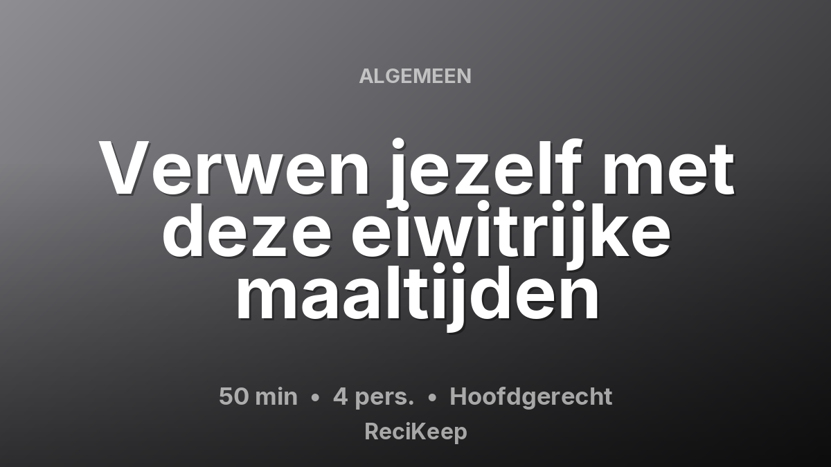 Receptkaart Verwen jezelf met deze eiwitrijke maaltijden – Hoofdgerecht