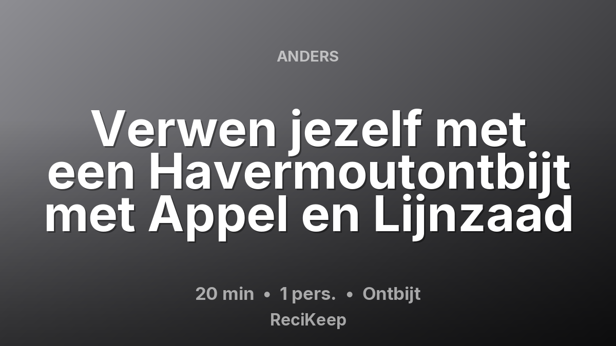 Receptkaart Verwen jezelf met een Havermoutontbijt met Appel en Lijnzaad – Ontbijt