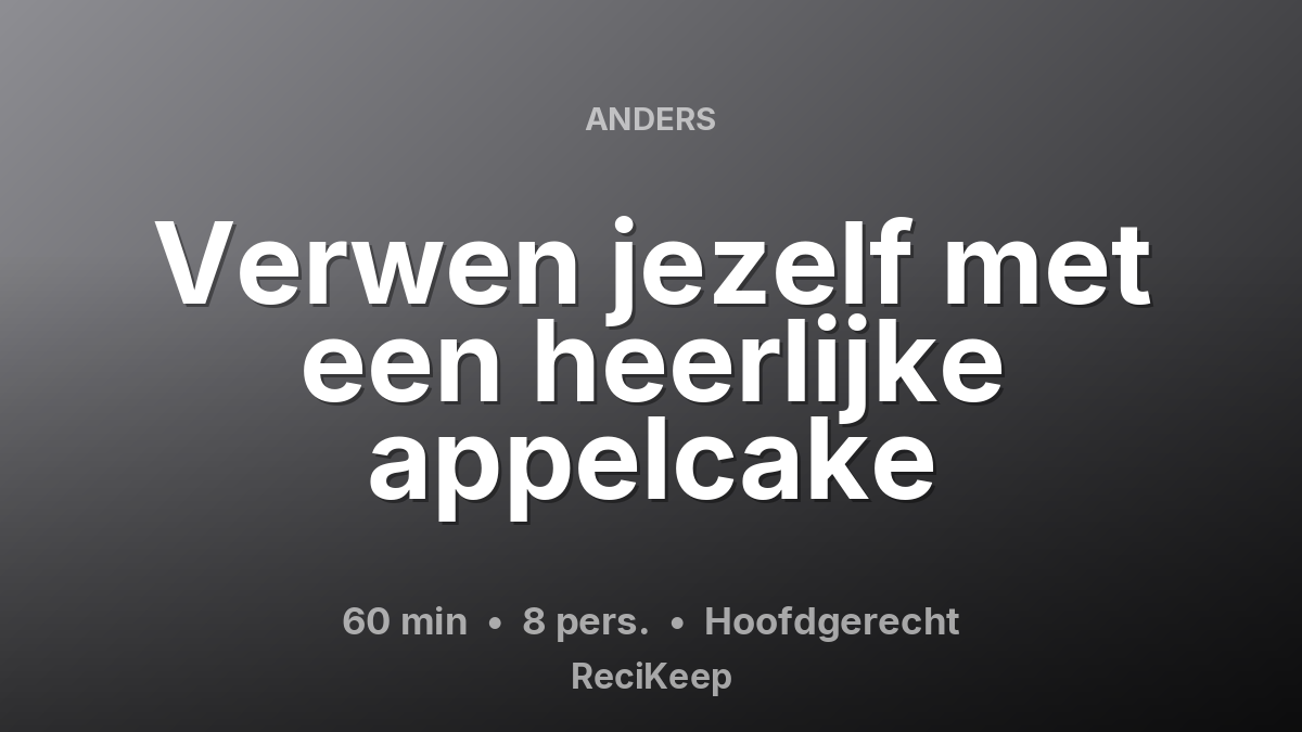 Receptkaart Verwen jezelf met een heerlijke appelcake – Hoofdgerecht